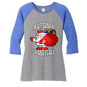 Christmas Funny Humor Design Gift Dear Santa I Want It All Cute Gift Women's Tri-Blend 3/4-Sleeve Raglan Shirt