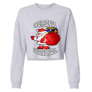 Christmas Funny Humor Design Gift Dear Santa I Want It All Cute Gift Cropped Pullover Crew