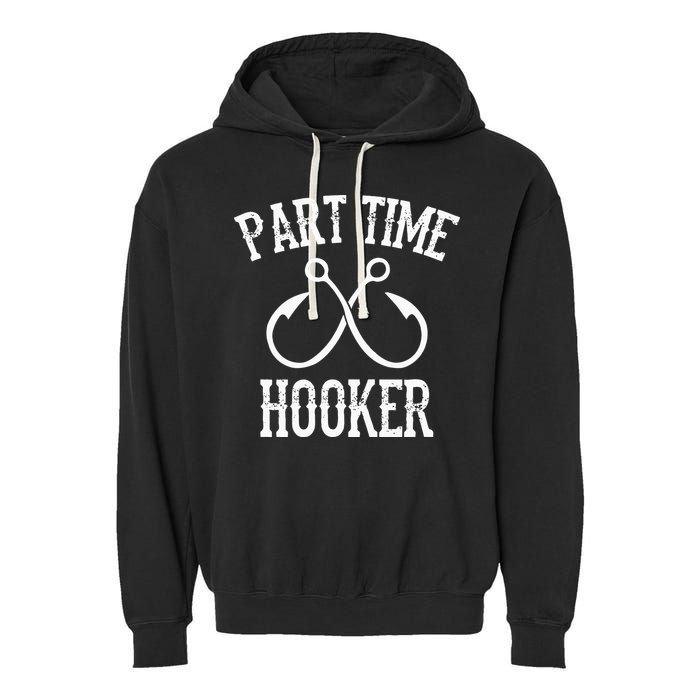Classic Fishing Hooks Part Time Hooker Garment-Dyed Fleece Hoodie
