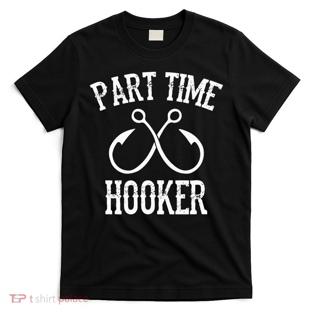 Classic Fishing Hooks Part Time Hooker T-Shirt