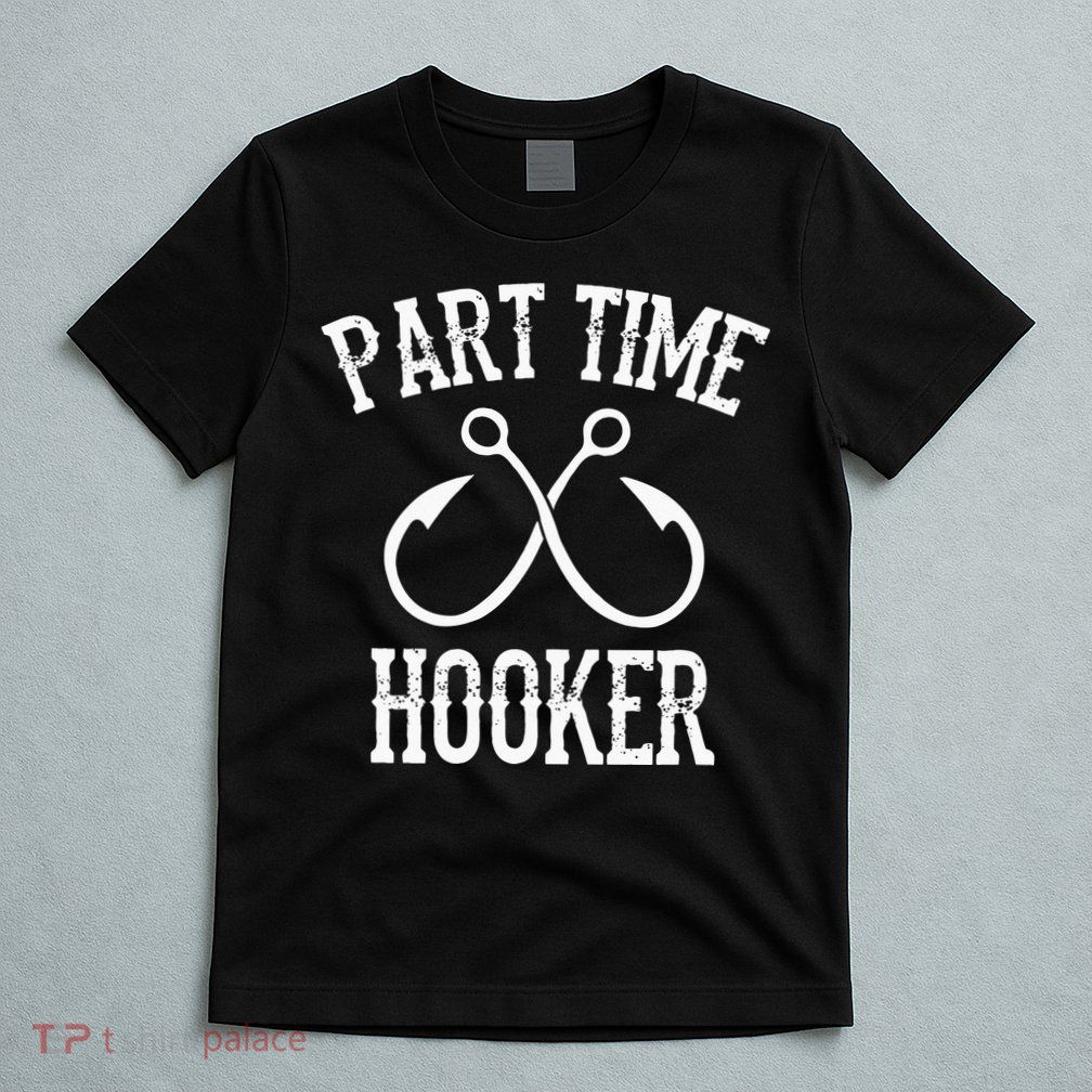 Classic Fishing Hooks Part Time Hooker T-Shirt