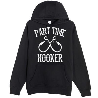 Classic Fishing Hooks Part Time Hooker Premium Pullover Hoodie