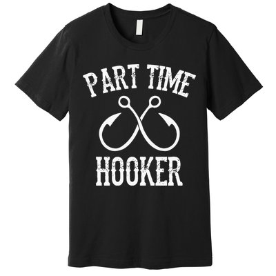 Classic Fishing Hooks Part Time Hooker Premium T-Shirt