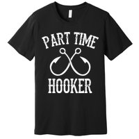 Classic Fishing Hooks Part Time Hooker Premium T-Shirt