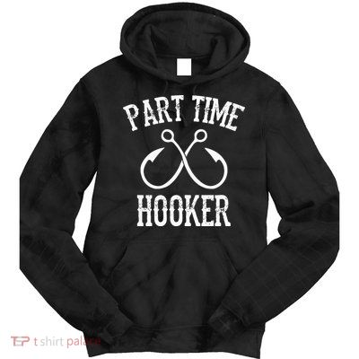 Classic Fishing Hooks Part Time Hooker Tie Dye Hoodie