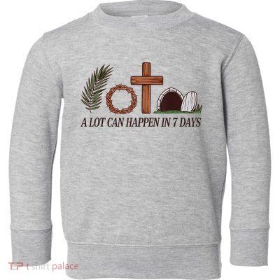 Christian Faith Happy Easter Day A Lot Can Happen In 7 Days Toddler Sweatshirt