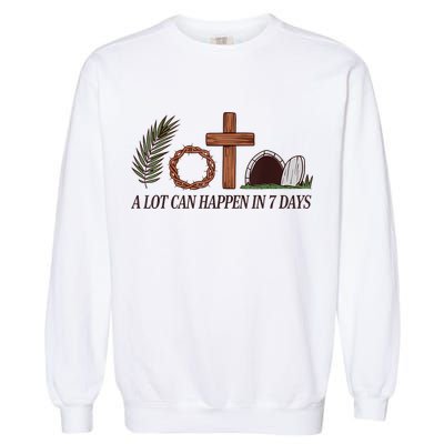 Christian Faith Happy Easter Day A Lot Can Happen In 7 Days Garment-Dyed Sweatshirt