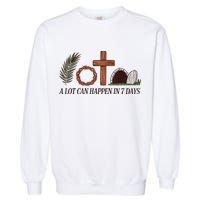Christian Faith Happy Easter Day A Lot Can Happen In 7 Days Garment-Dyed Sweatshirt