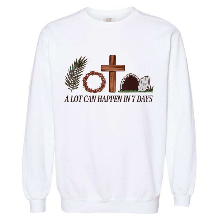 Christian Faith Happy Easter Day A Lot Can Happen In 7 Days Garment-Dyed Sweatshirt