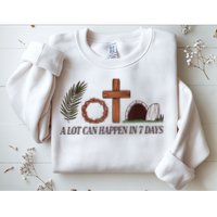 Christian Faith Happy Easter Day A Lot Can Happen In 7 Days Sweatshirt