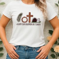Christian Faith Happy Easter Day A Lot Can Happen In 7 Days Womens T-Shirt