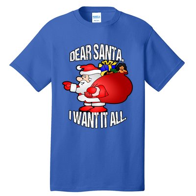 Christmas Funny Humor Design Gift Dear Santa I Want It All Cute Gift Tall T-Shirt