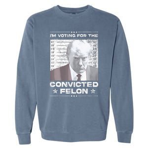 Convicted Felon IM Voting Convicted Garment-Dyed Sweatshirt