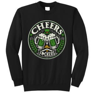 Cheers Fckers Irish Beer Drinking Saint Patricks Day Funny Funny Gift Sweatshirt