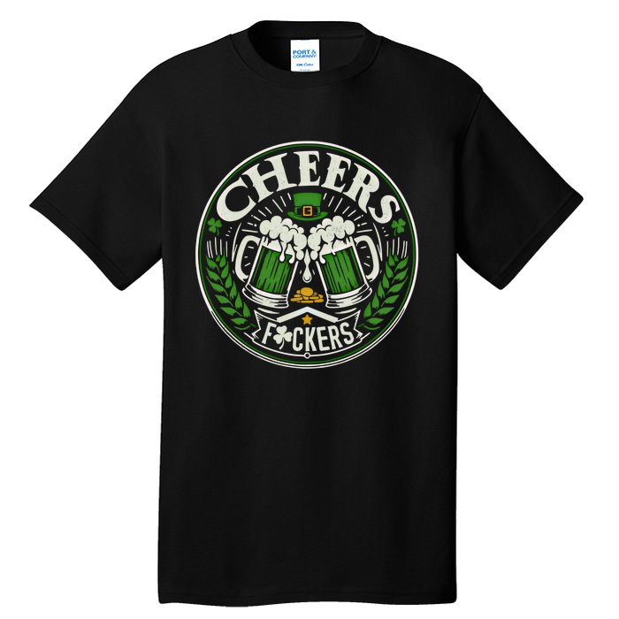 Cheers Fckers Irish Beer Drinking Saint Patricks Day Funny Funny Gift Tall T-Shirt