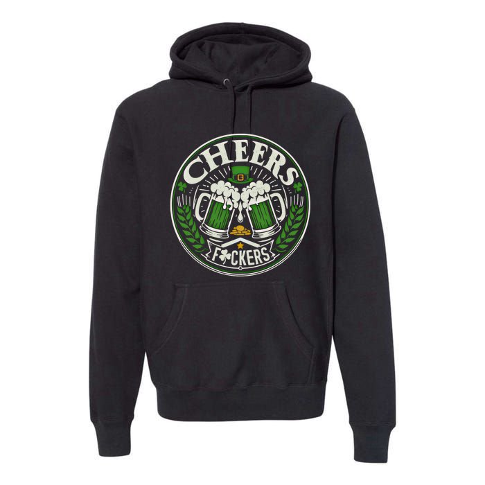 Cheers Fckers Irish Beer Drinking Saint Patricks Day Funny Funny Gift Premium Hoodie