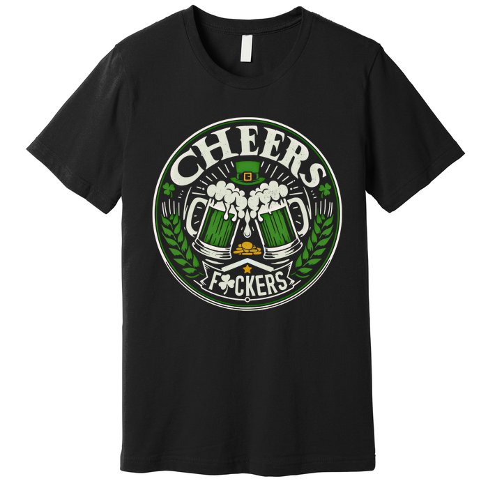 Cheers Fckers Irish Beer Drinking Saint Patricks Day Funny Funny Gift Premium T-Shirt