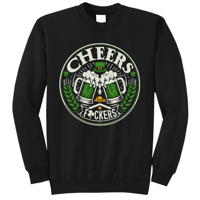 Cheers Fckers Irish Beer Drinking Saint Patricks Day Funny Funny Gift Tall Sweatshirt