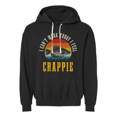 Crappie Fishing I CanT Work Today I Feel Crappie Funny Fish Garment-Dyed Fleece Hoodie