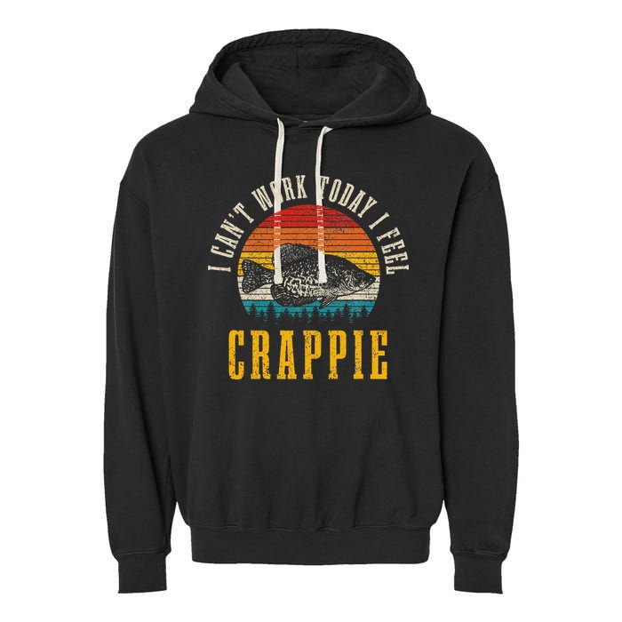 Crappie Fishing I CanT Work Today I Feel Crappie Funny Fish Garment-Dyed Fleece Hoodie