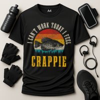 Crappie Fishing I CanT Work Today I Feel Crappie Funny Fish Performance Shirt