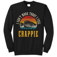 Crappie Fishing I CanT Work Today I Feel Crappie Funny Fish Sweatshirt