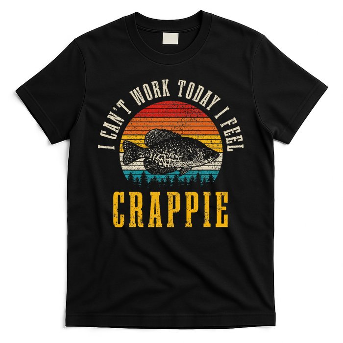 Crappie Fishing I CanT Work Today I Feel Crappie Funny Fish T-Shirt