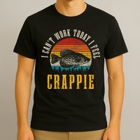 Crappie Fishing I CanT Work Today I Feel Crappie Funny Fish T-Shirt