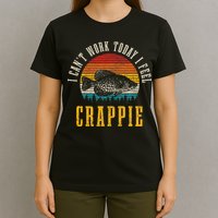 Crappie Fishing I CanT Work Today I Feel Crappie Funny Fish T-Shirt