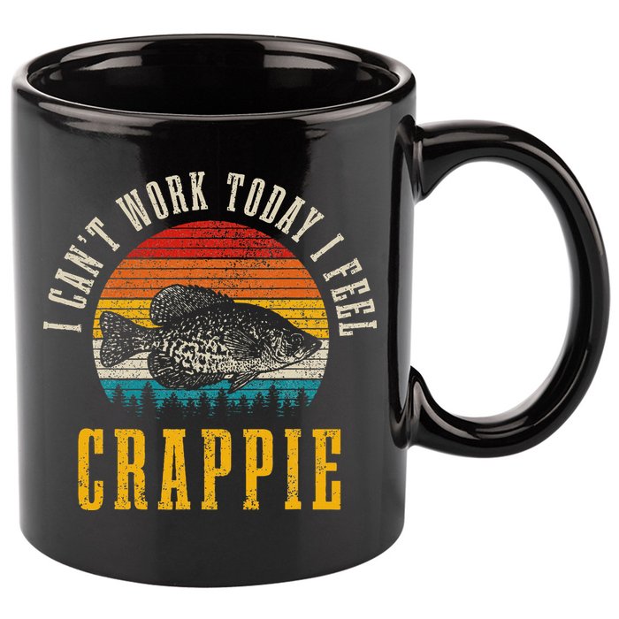 Crappie Fishing I CanT Work Today I Feel Crappie Funny Fish 11oz C Handle Ceramic Mug