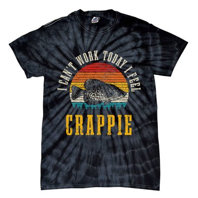 Crappie Fishing I CanT Work Today I Feel Crappie Funny Fish Tie-Dye T-Shirt
