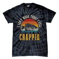 Crappie Fishing I CanT Work Today I Feel Crappie Funny Fish Tie-Dye T-Shirt