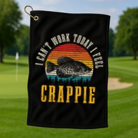 Crappie Fishing I CanT Work Today I Feel Crappie Funny Fish Golf Towel