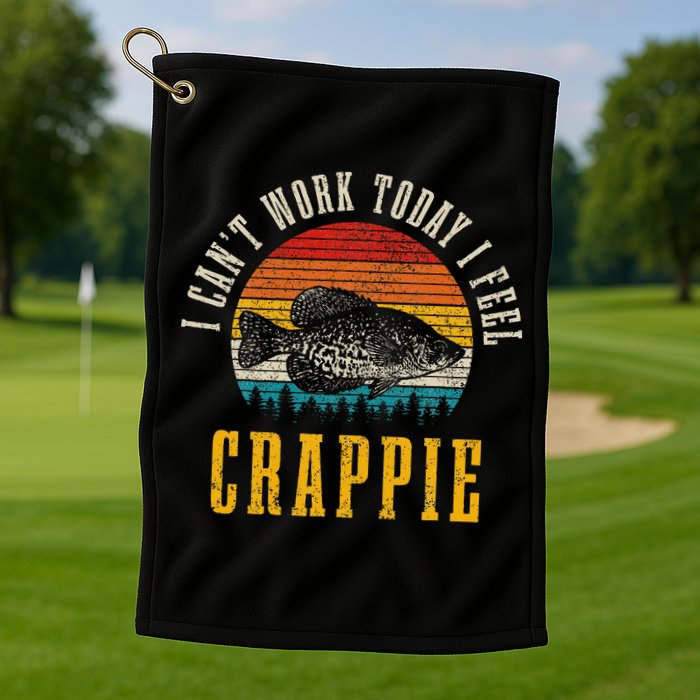 Crappie Fishing I CanT Work Today I Feel Crappie Funny Fish Golf Towel