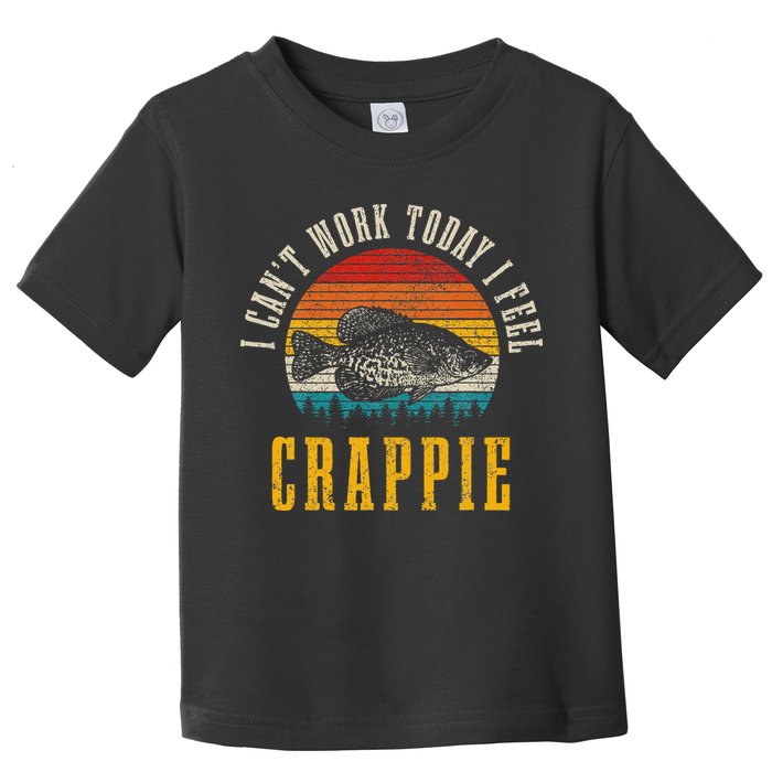 Crappie Fishing I CanT Work Today I Feel Crappie Funny Fish Toddler T-Shirt