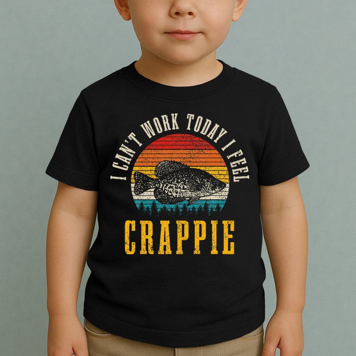 Crappie Fishing I CanT Work Today I Feel Crappie Funny Fish Toddler T-Shirt