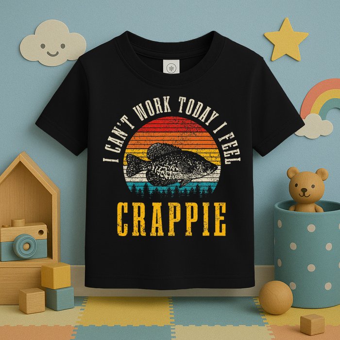 Crappie Fishing I CanT Work Today I Feel Crappie Funny Fish Toddler T-Shirt