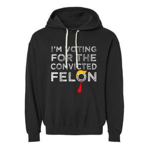 Convicted Felon IM Voting Convicted Felon 2024 Garment-Dyed Fleece Hoodie