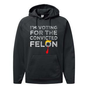 Convicted Felon IM Voting Convicted Felon 2024 Performance Fleece Hoodie