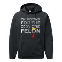 Convicted Felon IM Voting Convicted Felon 2024 Performance Fleece Hoodie