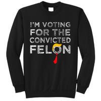 Convicted Felon IM Voting Convicted Felon 2024 Sweatshirt