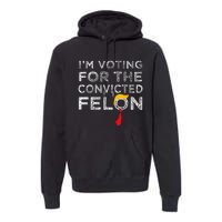 Convicted Felon IM Voting Convicted Felon 2024 Premium Hoodie