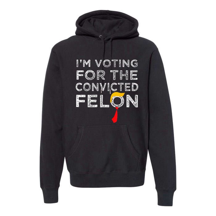 Convicted Felon IM Voting Convicted Felon 2024 Premium Hoodie