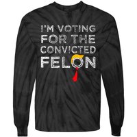 Convicted Felon IM Voting Convicted Felon 2024 Tie-Dye Long Sleeve Shirt