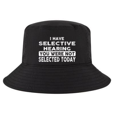Cool Funny I Have Selective Hearing You Were Not Selected Cool Comfort Performance Bucket Hat