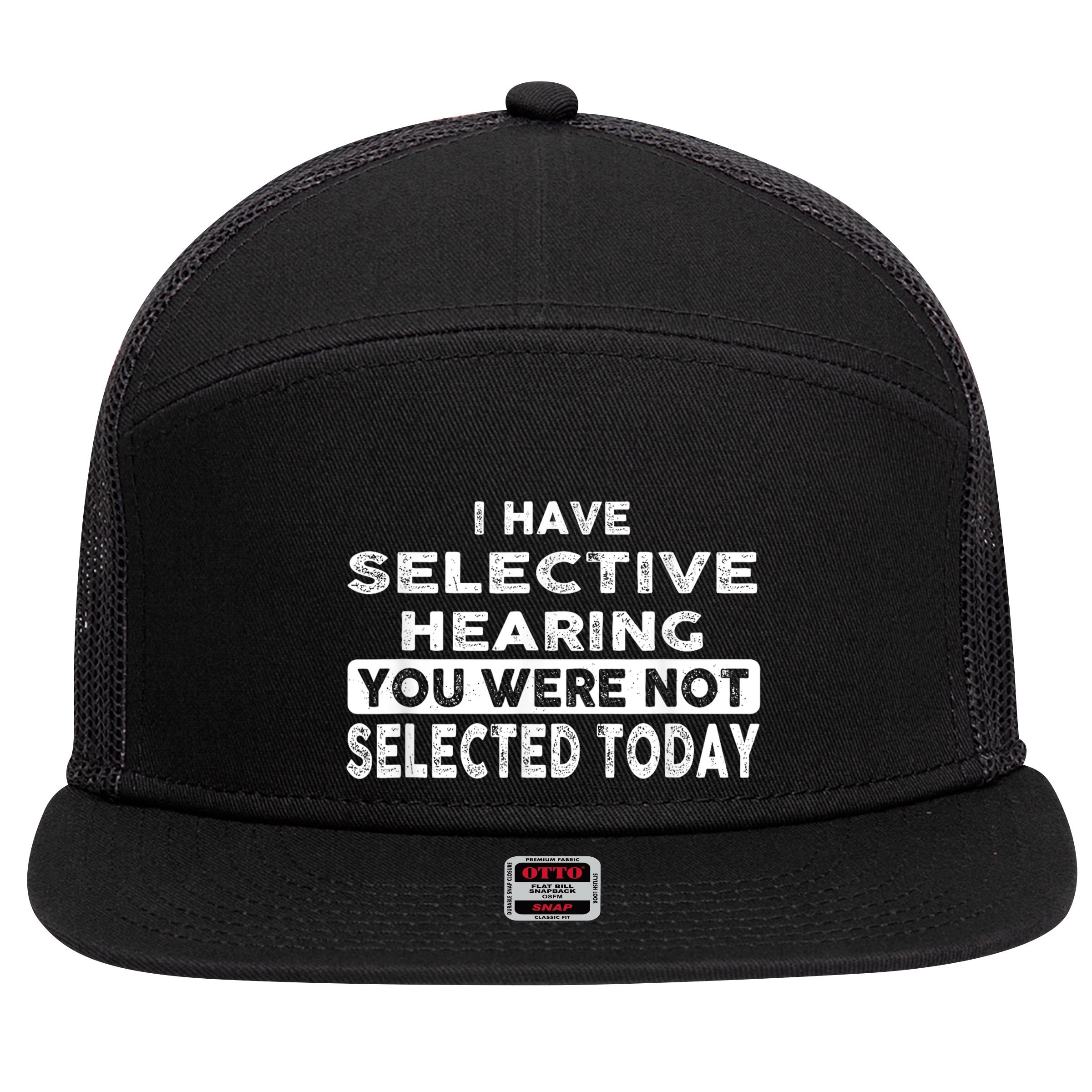 Cool Funny I Have Selective Hearing You Were Not Selected 7 Panel Mesh Trucker Snapback Hat
