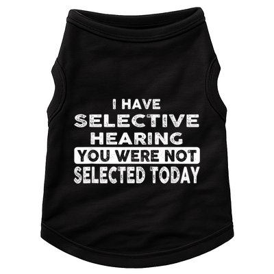 Cool Funny I Have Selective Hearing You Were Not Selected Doggie Tank