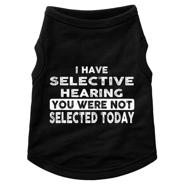 Cool Funny I Have Selective Hearing You Were Not Selected Doggie Tank