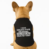 Cool Funny I Have Selective Hearing You Were Not Selected Doggie Tank