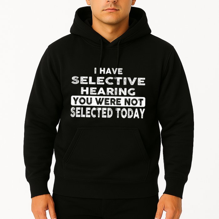 Cool Funny I Have Selective Hearing You Were Not Selected Hoodie
